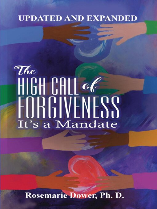 Title details for The High Call of Forgiveness. It's a Mandate by Rosemarie Downer, Ph.D. - Available